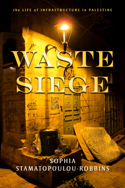 Waste Siege : The Life of Infrastructure in Palestine, Hardback Book