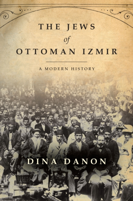 The Jews of Ottoman Izmir : A Modern History, Hardback Book