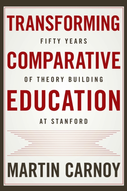 Transforming Comparative Education : Fifty Years of Theory Building at Stanford, Hardback Book