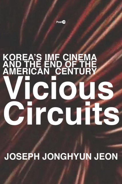 Vicious Circuits : Korea’s IMF Cinema and the End of the American Century, Paperback / softback Book