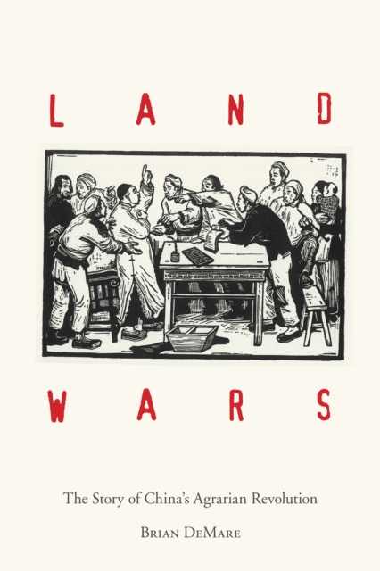Land Wars : The Story of China's Agrarian Revolution, Hardback Book