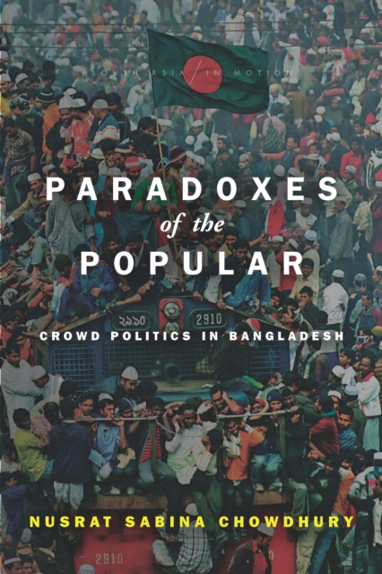 Paradoxes of the Popular : Crowd Politics in Bangladesh, Hardback Book