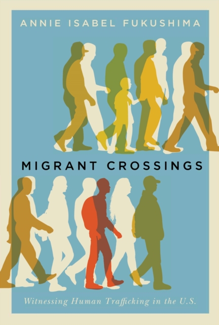 Migrant Crossings : Witnessing Human Trafficking in the U.S., Hardback Book