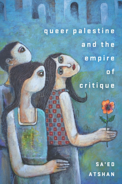 Queer Palestine and the Empire of Critique, Hardback Book