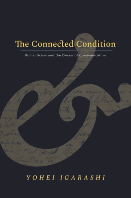The Connected Condition : Romanticism and the Dream of Communication, Hardback Book