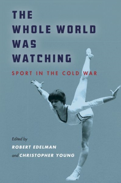 The Whole World Was Watching : Sport in the Cold War, Hardback Book