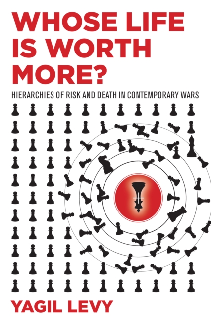 Whose Life Is Worth More? : Hierarchies of Risk and Death in Contemporary Wars, Paperback / softback Book