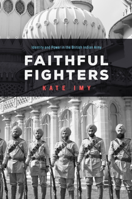 Faithful Fighters : Identity and Power in the British Indian Army, Paperback / softback Book
