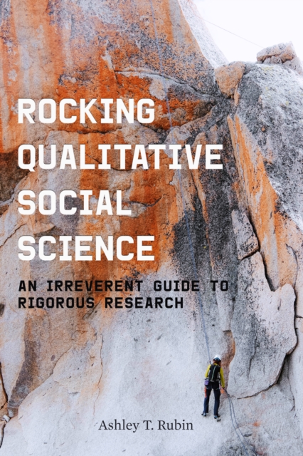 Rocking Qualitative Social Science : An Irreverent Guide to Rigorous Research, Hardback Book