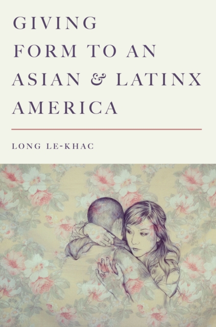 Giving Form to an Asian and Latinx America, Hardback Book