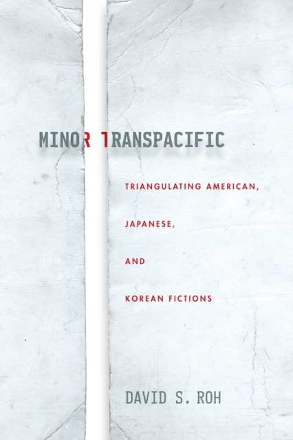 Minor Transpacific : Triangulating American, Japanese, and Korean Fictions, Hardback Book