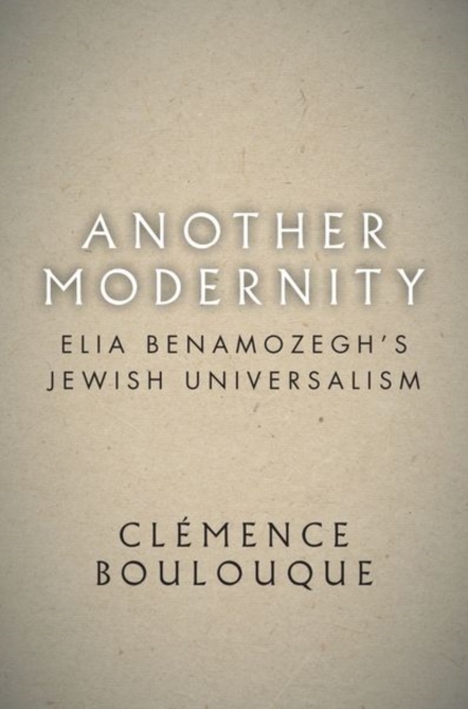 Another Modernity : Elia Benamozegh’s Jewish Universalism, Hardback Book