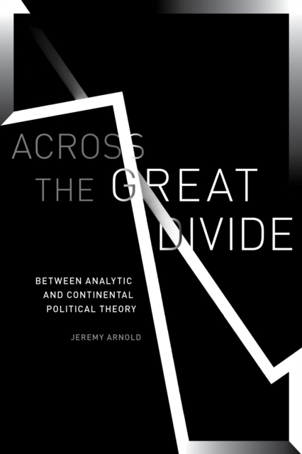 Across the Great Divide : Between Analytic and Continental Political Theory, Hardback Book