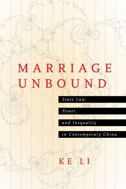 Marriage Unbound : State Law, Power, and Inequality in Contemporary China, Hardback Book