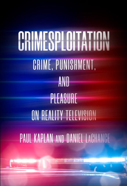 Crimesploitation : Crime, Punishment, and Pleasure on Reality Television, Hardback Book