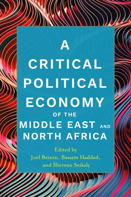 A Critical Political Economy of the Middle East and North Africa, Hardback Book
