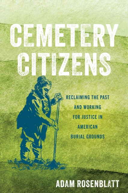 Cemetery Citizens : Reclaiming the Past and Working for Justice in American Burial Grounds, Hardback Book