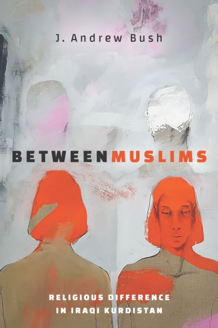 Between Muslims : Religious Difference in Iraqi Kurdistan, Paperback / softback Book