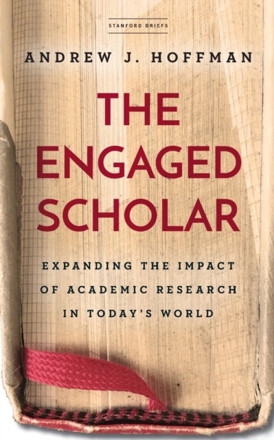 The Engaged Scholar : Expanding the Impact of Academic Research in Today’s World, Paperback / softback Book