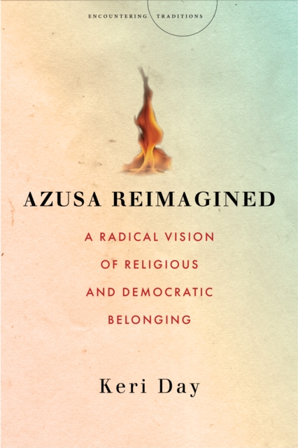 Azusa Reimagined : A Radical Vision of Religious and Democratic Belonging, Hardback Book