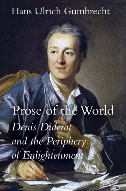 Prose of the World : Denis Diderot and the Periphery of Enlightenment, Hardback Book