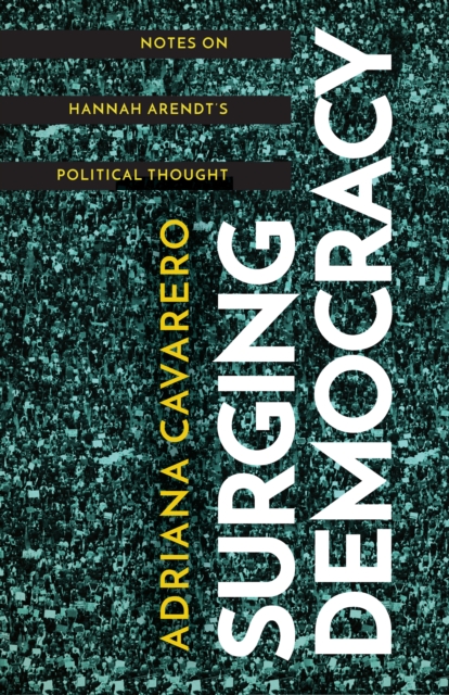 Surging Democracy : Notes on Hannah Arendt's Political Thought, Paperback / softback Book