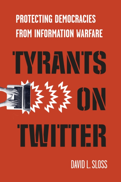 Tyrants on Twitter : Protecting Democracies from Information Warfare, Hardback Book