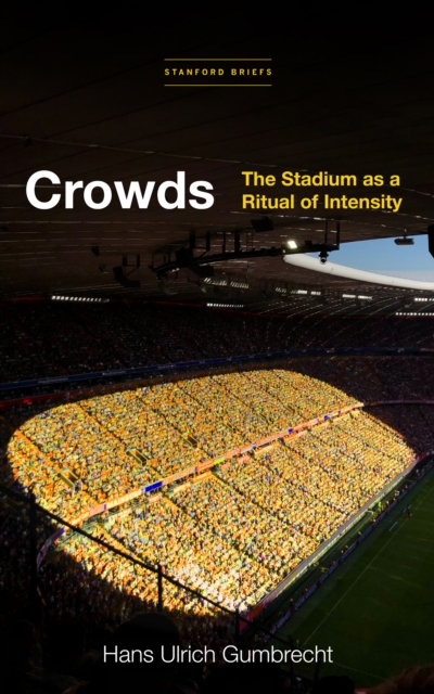 Crowds : The Stadium as a Ritual of Intensity, Paperback / softback Book