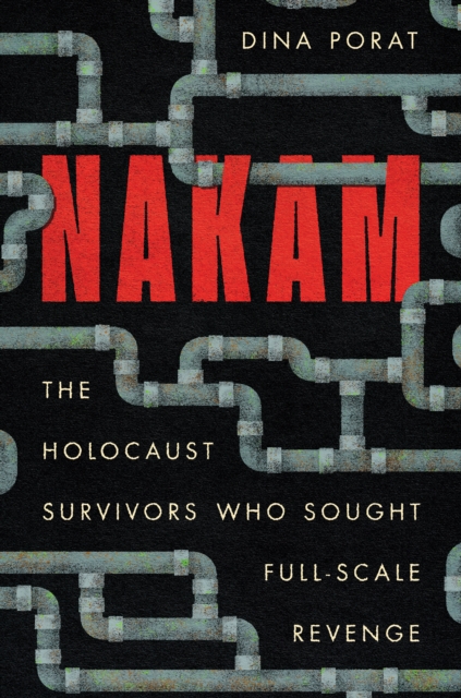 Nakam : The Holocaust Survivors Who Sought Full-Scale Revenge, Hardback Book