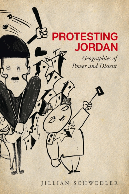 Protesting Jordan : Geographies of Power and Dissent, Hardback Book