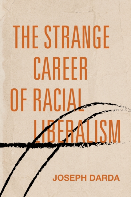 The Strange Career of Racial Liberalism, Paperback / softback Book