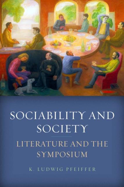 Sociability and Society : Literature and the Symposium, Hardback Book