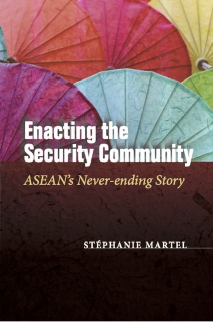 Enacting the Security Community : ASEAN's Never-ending Story, Hardback Book