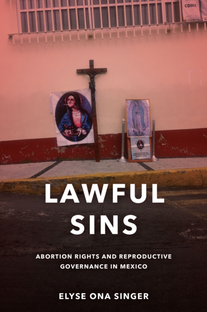 Lawful Sins : Abortion Rights and Reproductive Governance in Mexico, Paperback / softback Book