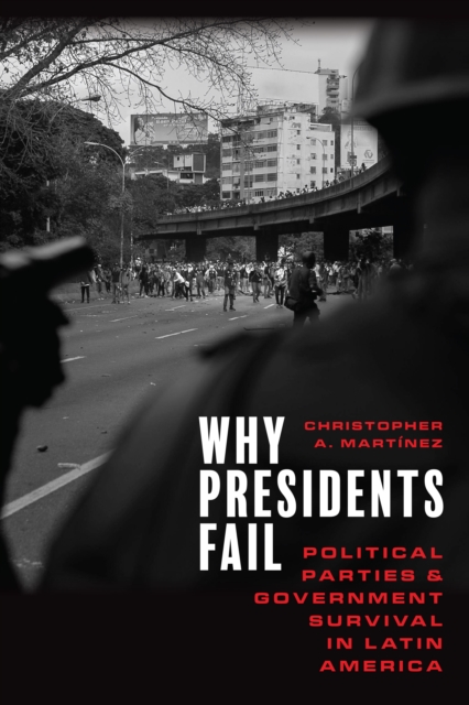 Why Presidents Fail : Political Parties and Government Survival in Latin America, Hardback Book