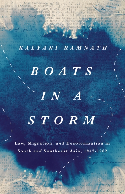Boats in a Storm : Law, Migration, and Decolonization in South and Southeast Asia, 1942-1962, Hardback Book