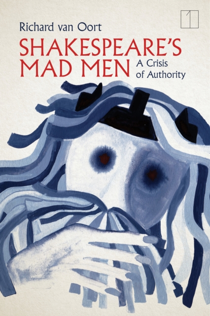 Shakespeare's Mad Men : A Crisis of Authority, Paperback / softback Book