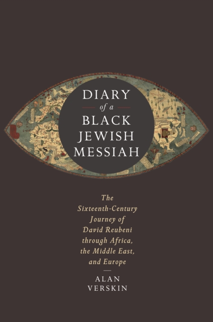 Diary of a Black Jewish Messiah : The Sixteenth-Century Journey of David Reubeni through Africa, the Middle East, and Europe, Paperback / softback Book