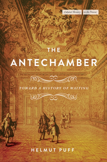 The Antechamber : Toward a History of Waiting, Hardback Book