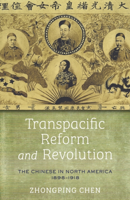 Transpacific Reform and Revolution : The Chinese in North America, 1898-1918, Hardback Book