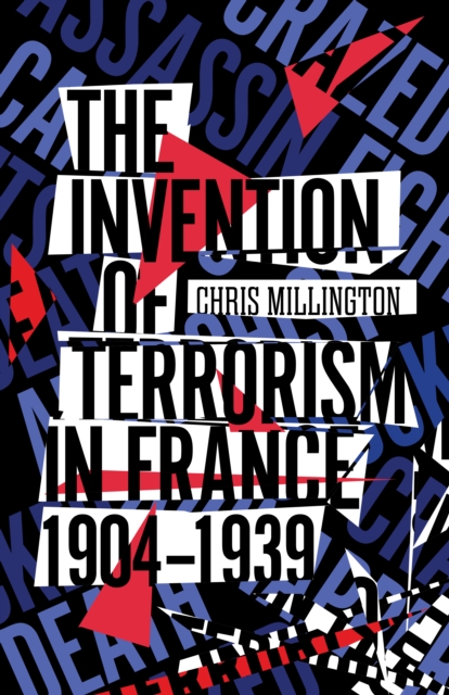 The Invention of Terrorism in France, 1904-1939, Hardback Book