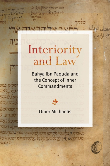 Interiority and Law : Bahya ibn Paquda and the Concept of Inner Commandments, Hardback Book