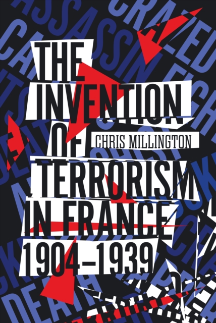The Invention of Terrorism in France, 1904-1939, Paperback / softback Book