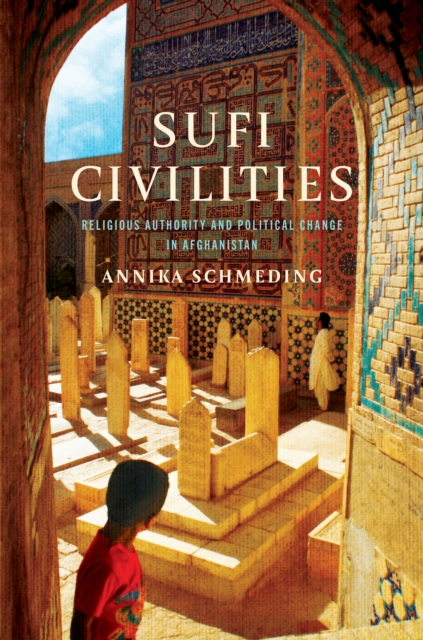Sufi Civilities : Religious Authority and Political Change in Afghanistan, Paperback / softback Book