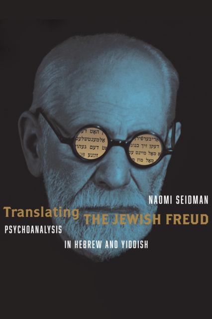 Translating the Jewish Freud : Psychoanalysis in Hebrew and Yiddish, Paperback / softback Book