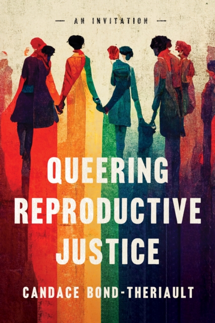 Queering Reproductive Justice : An Invitation, Paperback / softback Book