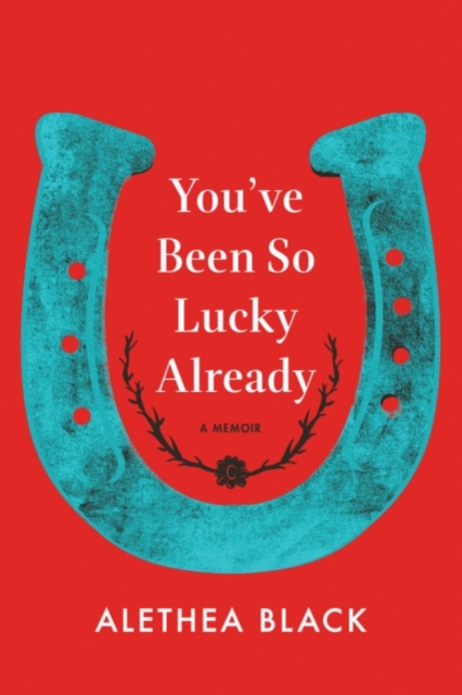 You've Been So Lucky Already : A Memoir, Hardback Book