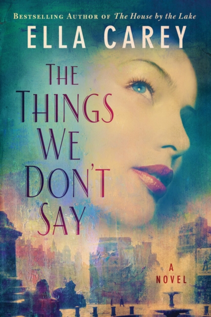 The Things We Don't Say : A Novel, Hardback Book