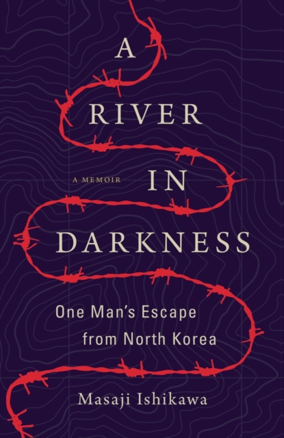 A River in Darkness : One Man's Escape from North Korea, Hardback Book