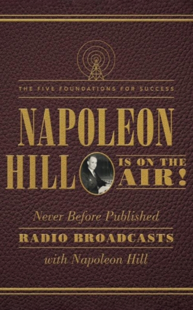 Napoleon Hill Is on the Air! : The Five Foundations for Success, Paperback / softback Book